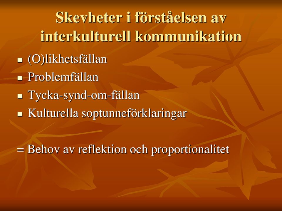 Tycka-synd-om-fällan Kulturella