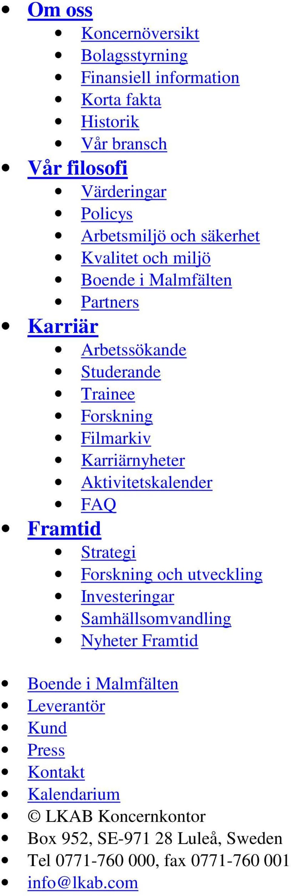 Aktivitetskalender FAQ Framtid Strategi Forskning och utveckling Investeringar Samhällsomvandling Nyheter Framtid Leverantör