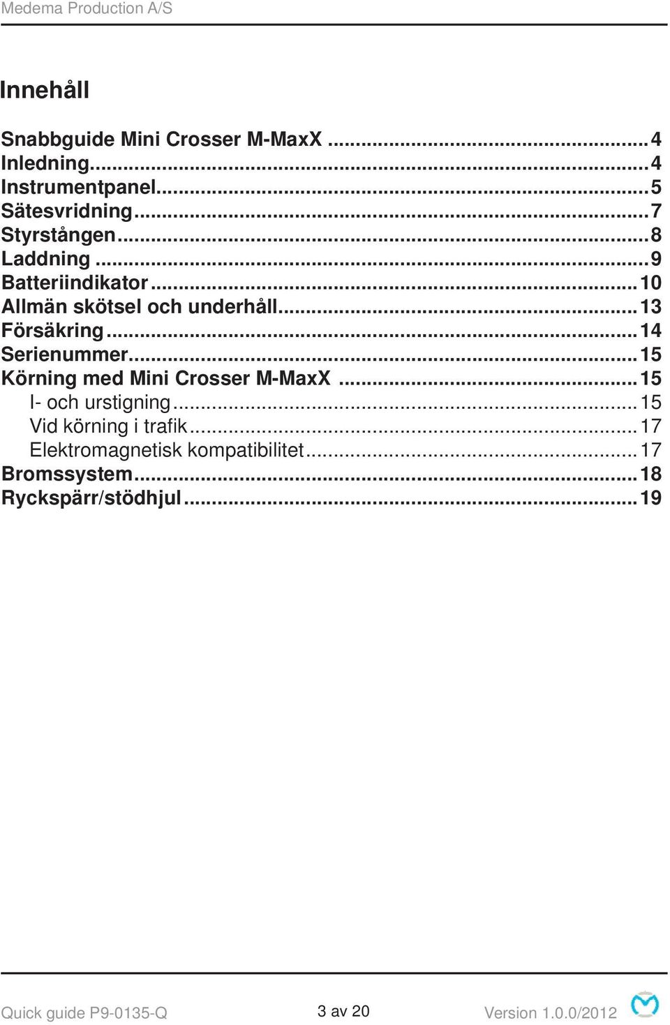 ..15 Körning med Mini Crosser M-MaxX...15 I- och urstigning...15 Vid körning i trafi k.