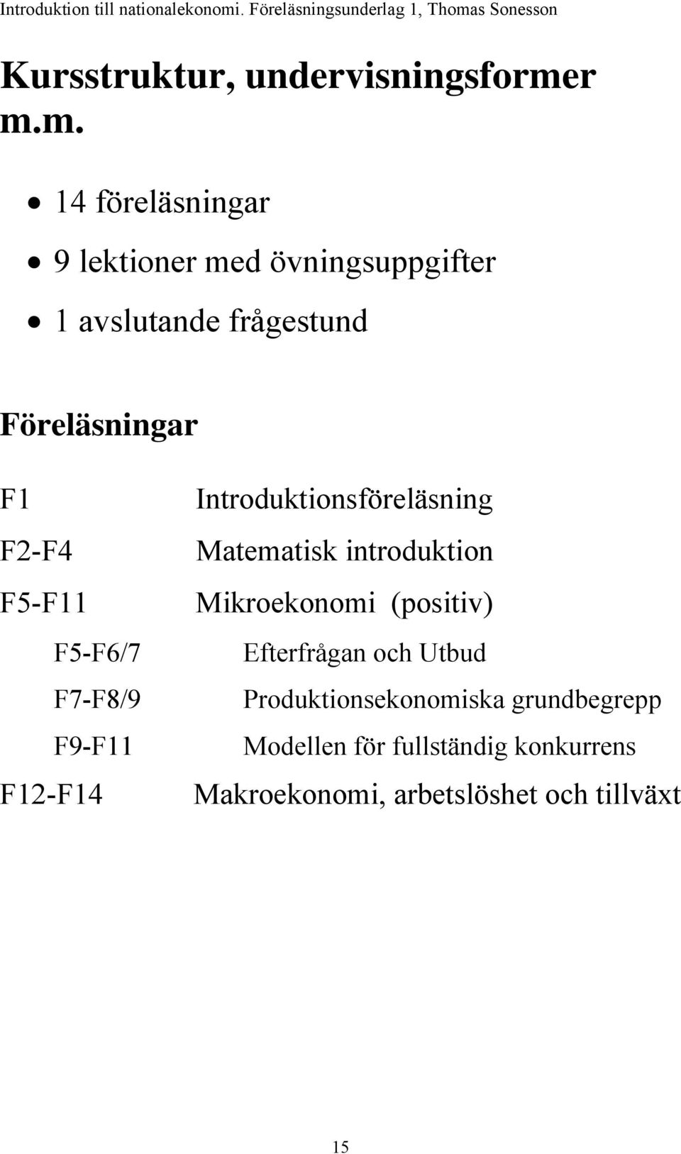 F1 F2-F4 F5-F11 F5-F6/7 F7-F8/9 F9-F11 F12-F14 Introduktionsföreläsning Matematisk introduktion