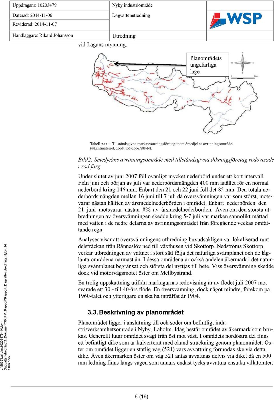 intervall. Från juni och början av juli var nederbördsmängden 400 mm istället för en normal nederbörd kring 146 mm. Enbart den 21 och 22 juni föll det 85 mm.