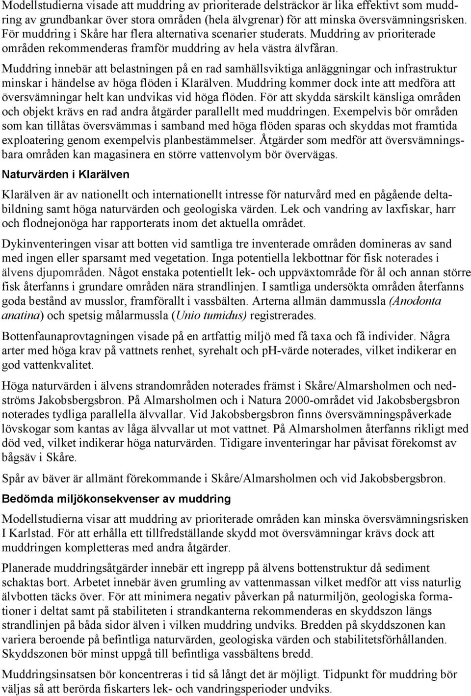 Muddring innebär att belastningen på en rad samhällsviktiga anläggningar och infrastruktur minskar i händelse av höga flöden i Klarälven.