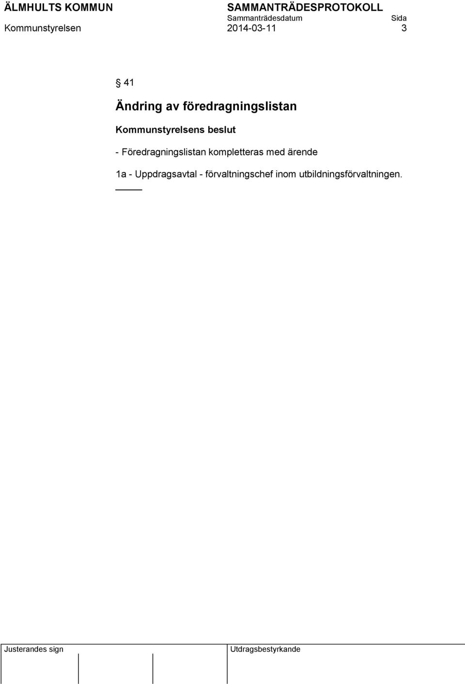 Föredragningslistan kompletteras med ärende 1a -