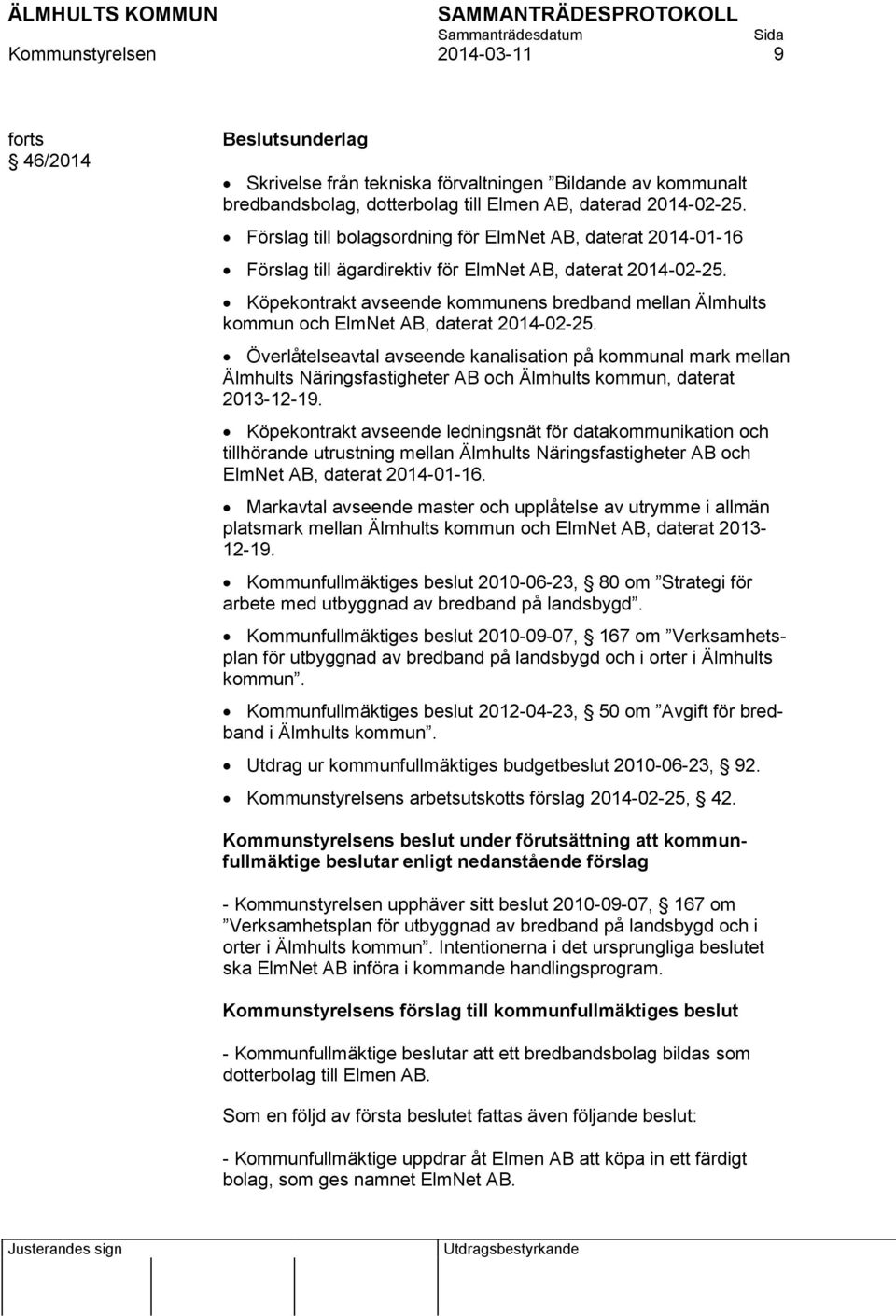 Köpekontrakt avseende kommunens bredband mellan Älmhults kommun och ElmNet AB, daterat 2014-02-25.