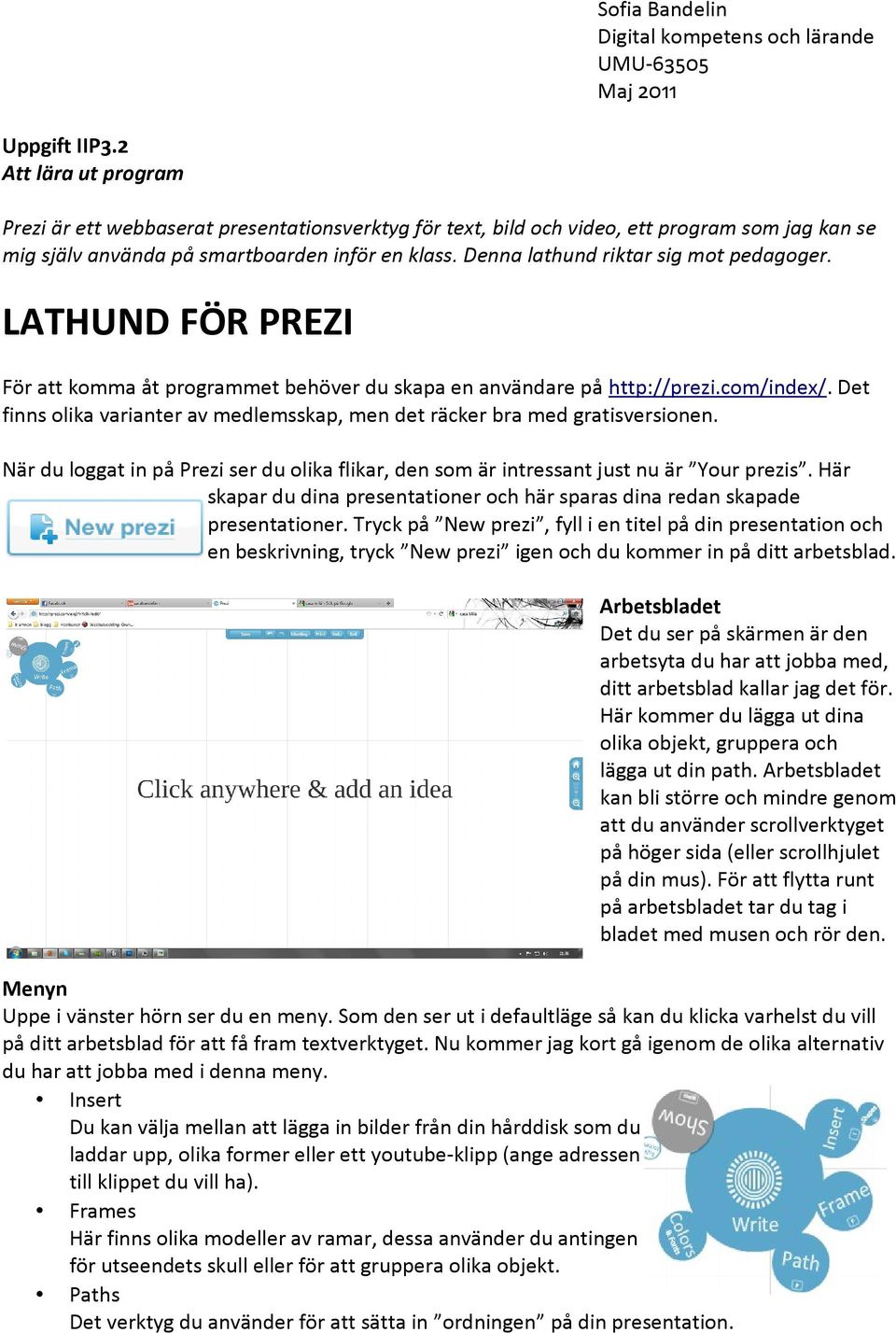 Denna lathund riktar sig mot pedagoger. LATHUND FÖR PREZI För att komma åt programmet behöver du skapa en användare på http://prezi.com/index/.