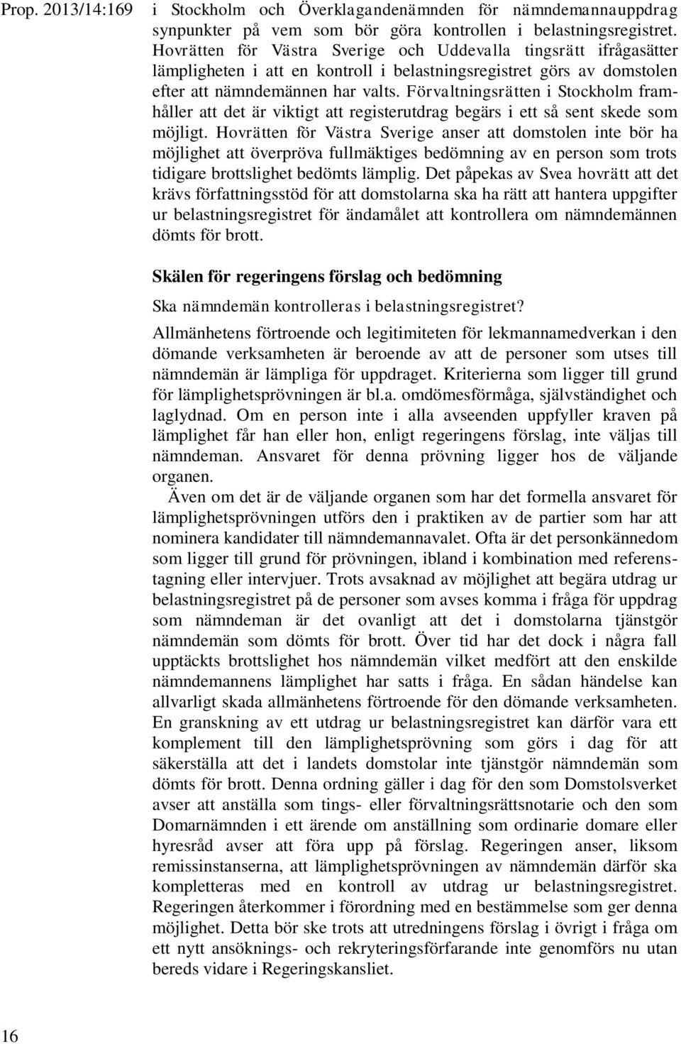 Förvaltningsrätten i Stockholm framhåller att det är viktigt att registerutdrag begärs i ett så sent skede som möjligt.