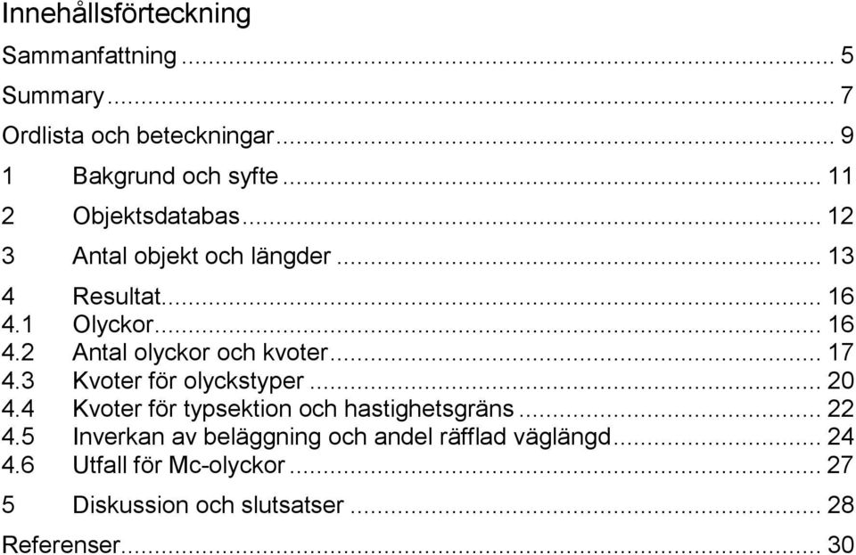 .. 17 4.3 Kvoter för olyckstyper... 20 4.4 Kvoter för typsektion och hastighetsgräns... 22 4.