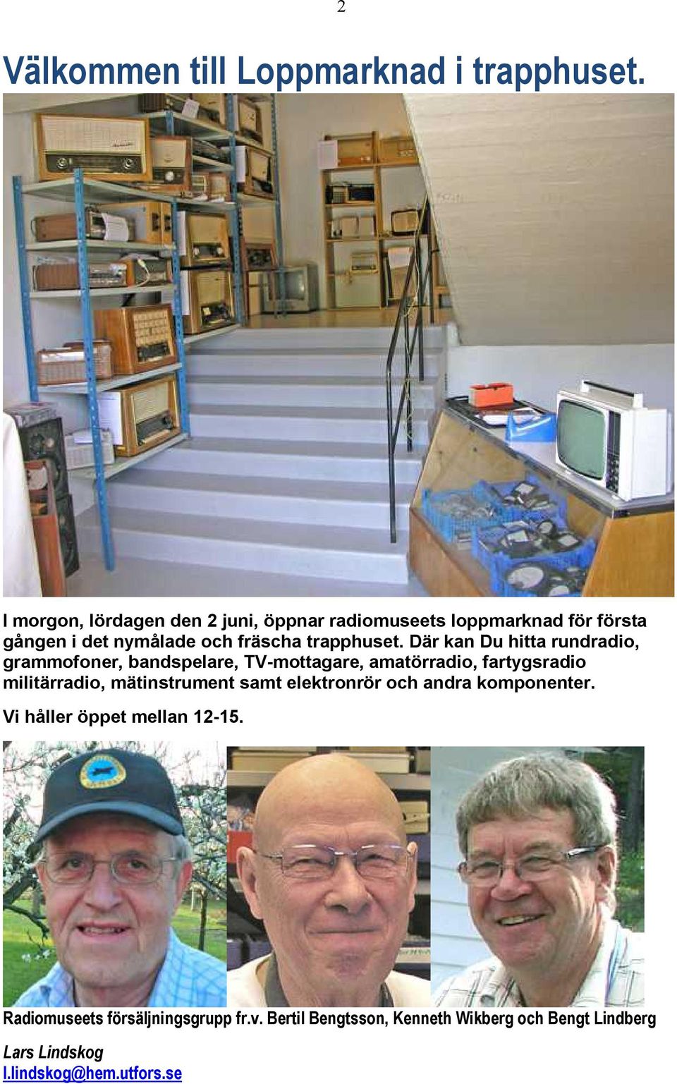 Där kan Du hitta rundradio, grammofoner, bandspelare, TV-mottagare, amatörradio, fartygsradio militärradio,