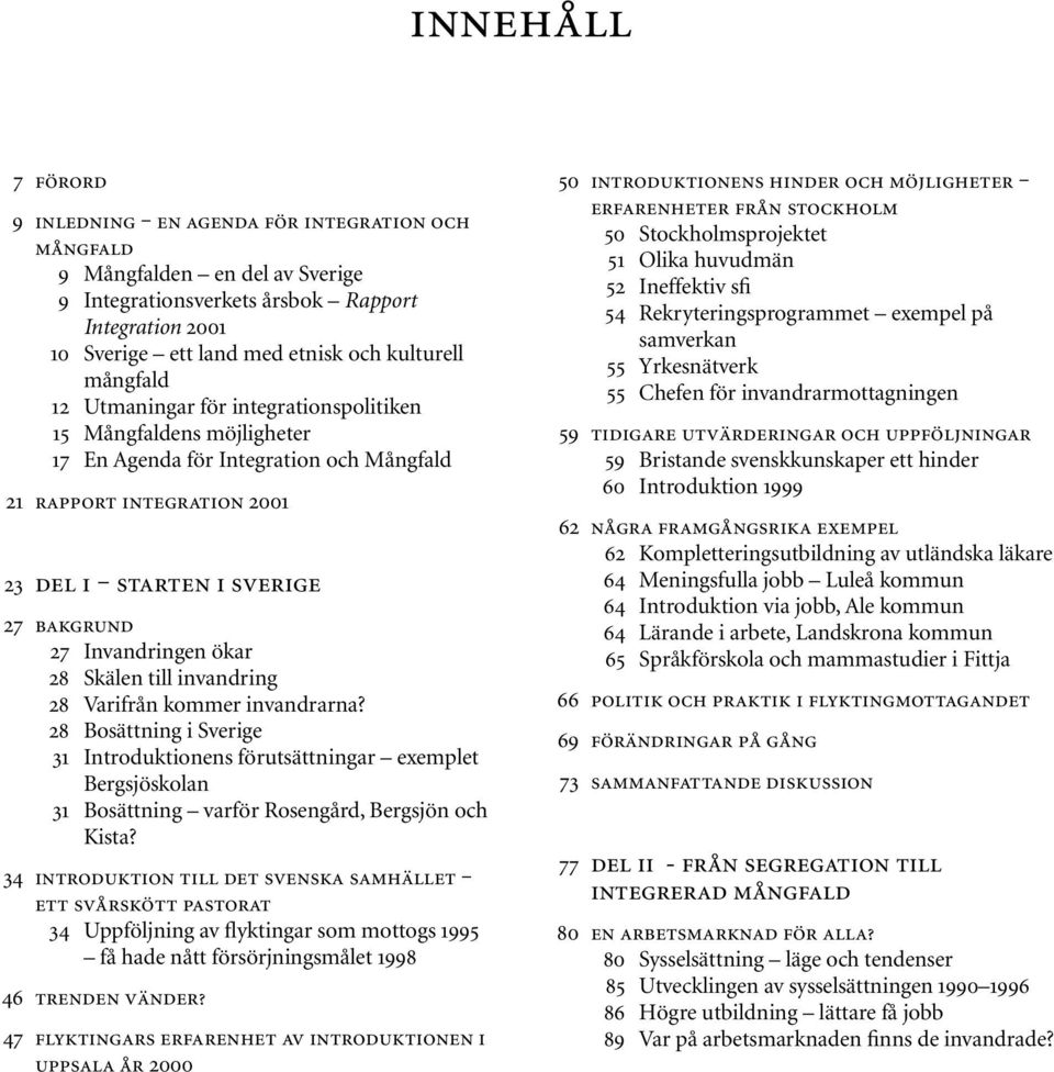 Invandringen ökar 28 Skälen till invandring 28 Varifrån kommer invandrarna?