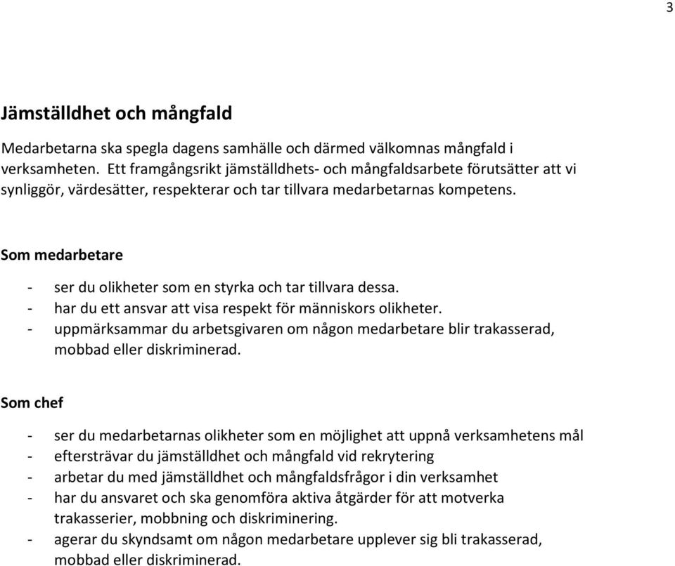 - ser du olikheter som en styrka och tar tillvara dessa. - har du ett ansvar att visa respekt för människors olikheter.