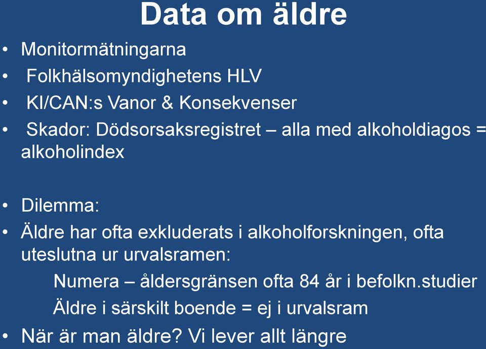 exkluderats i alkoholforskningen, ofta uteslutna ur urvalsramen: Numera åldersgränsen ofta 84