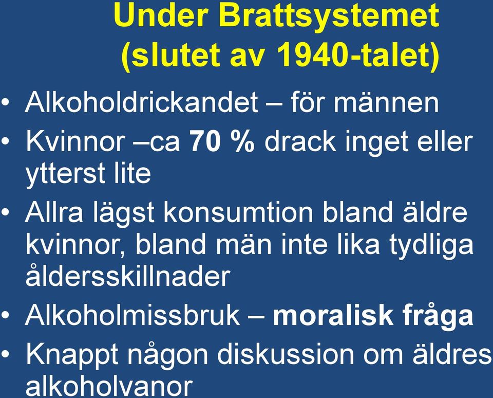 bland äldre kvinnor, bland män inte lika tydliga åldersskillnader