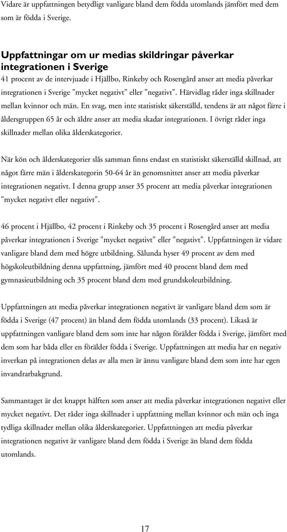 eller negativt". Härvidlag råder inga skillnader mellan kvinnor och män.