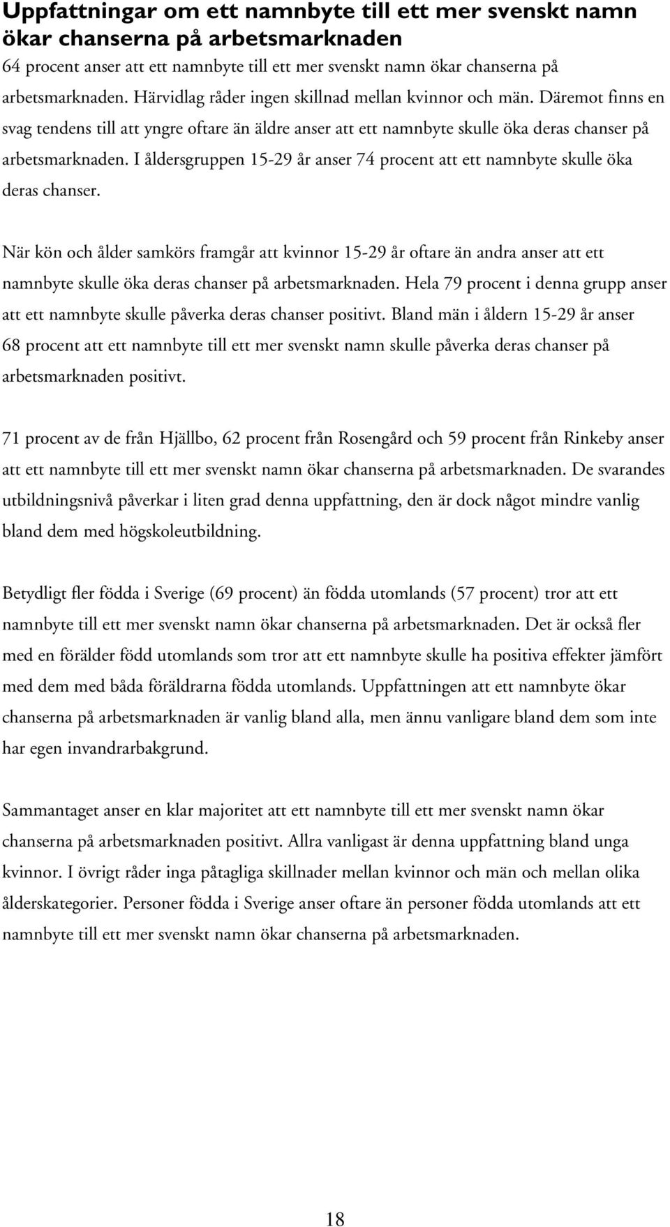 I åldersgruppen 15-29 år anser 74 procent att ett namnbyte skulle öka deras chanser.