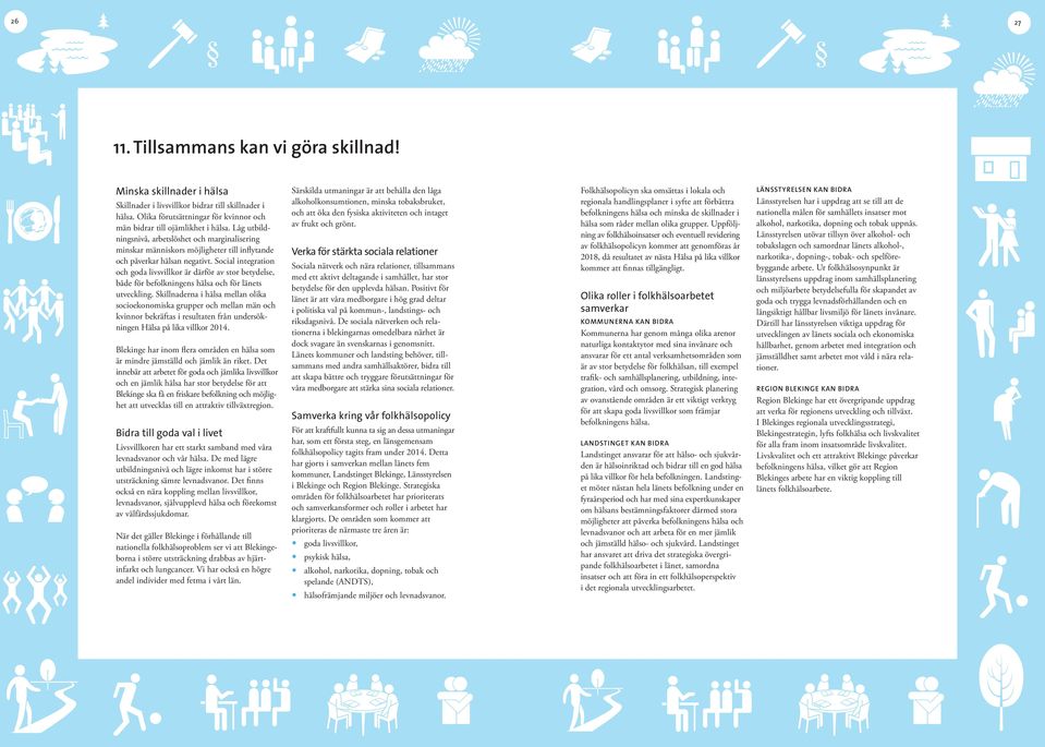 Social integration och goda livsvillkor är därför av stor betydelse, både för befolkningens hälsa och för länets utveckling.