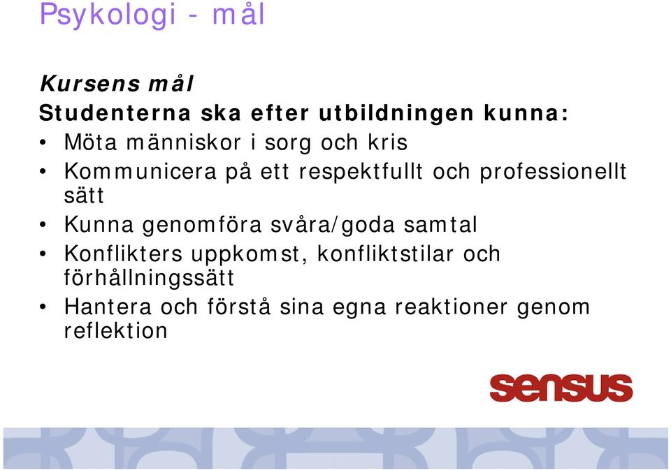 sätt Kunna genomföra svåra/goda samtal Konflikters uppkomst, konfliktstilar