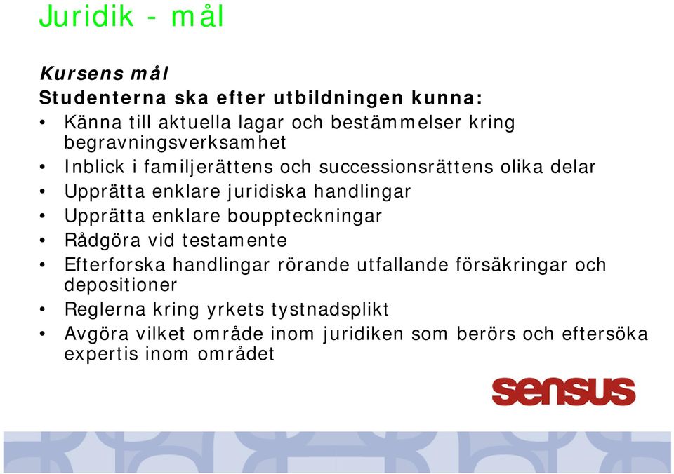 Upprätta enklare bouppteckningar Rådgöra vid testamente Efterforska handlingar rörande utfallande försäkringar och