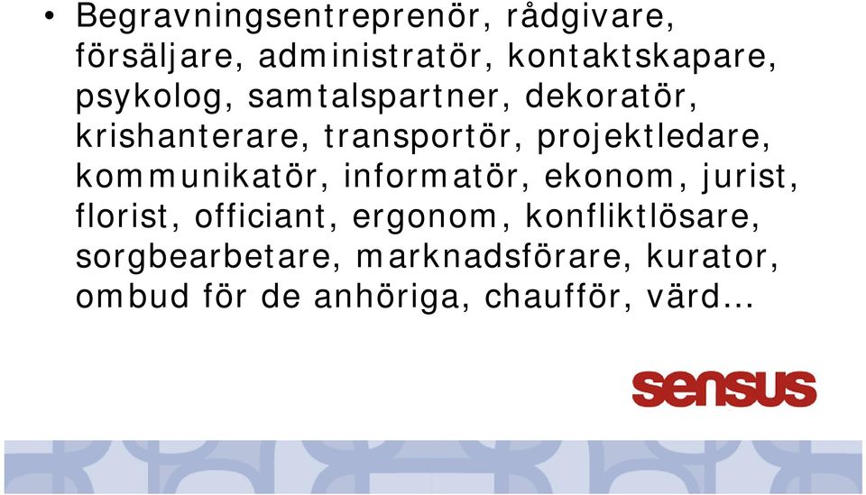kommunikatör, informatör, ekonom, jurist, florist, officiant, ergonom,