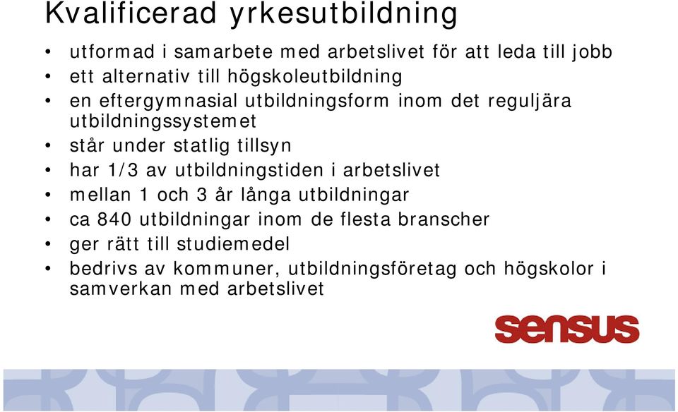 tillsyn har 1/3 av utbildningstiden i arbetslivet mellan 1 och 3 år långa utbildningar ca 840 utbildningar inom de