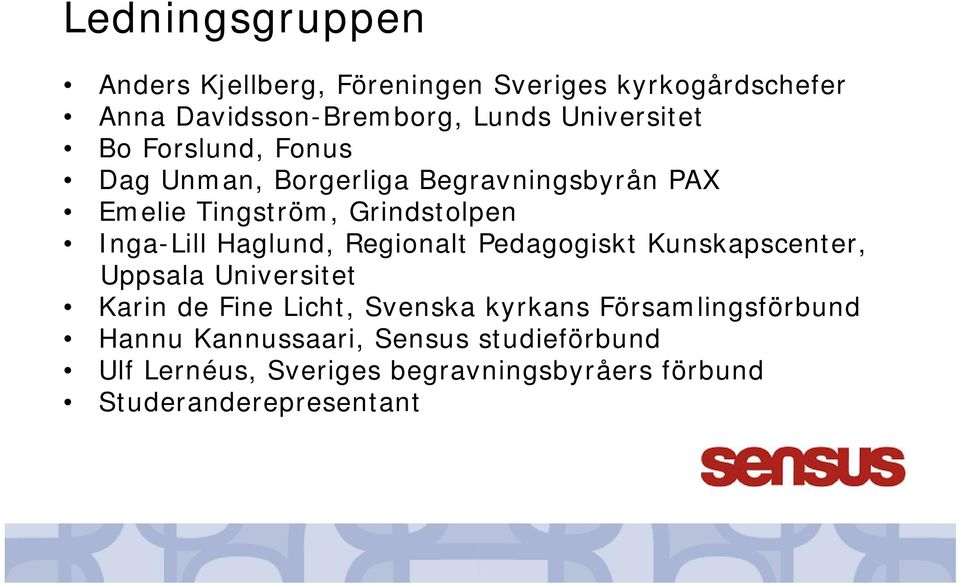 Regionalt Pedagogiskt Kunskapscenter, Uppsala Universitet Karin de Fine Licht, Svenska kyrkans Församlingsförbund