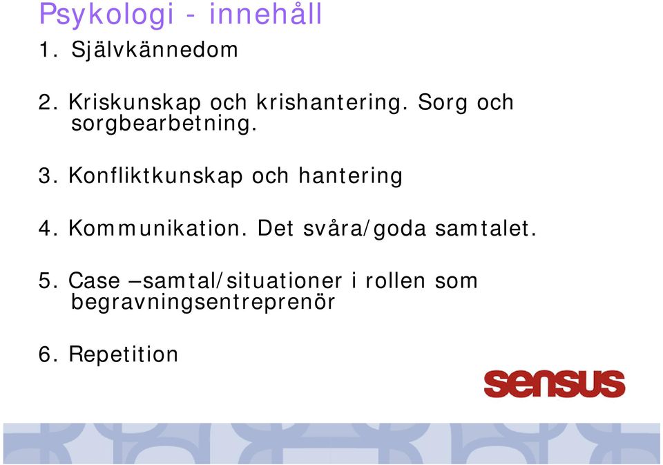Konfliktkunskap och hantering 4. Kommunikation.
