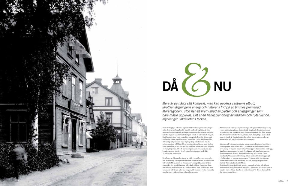 Kyrkogatan i Mora, 1912. Mora är byggt på ett unikt läge där både vattenvägar oh landvägar möts.