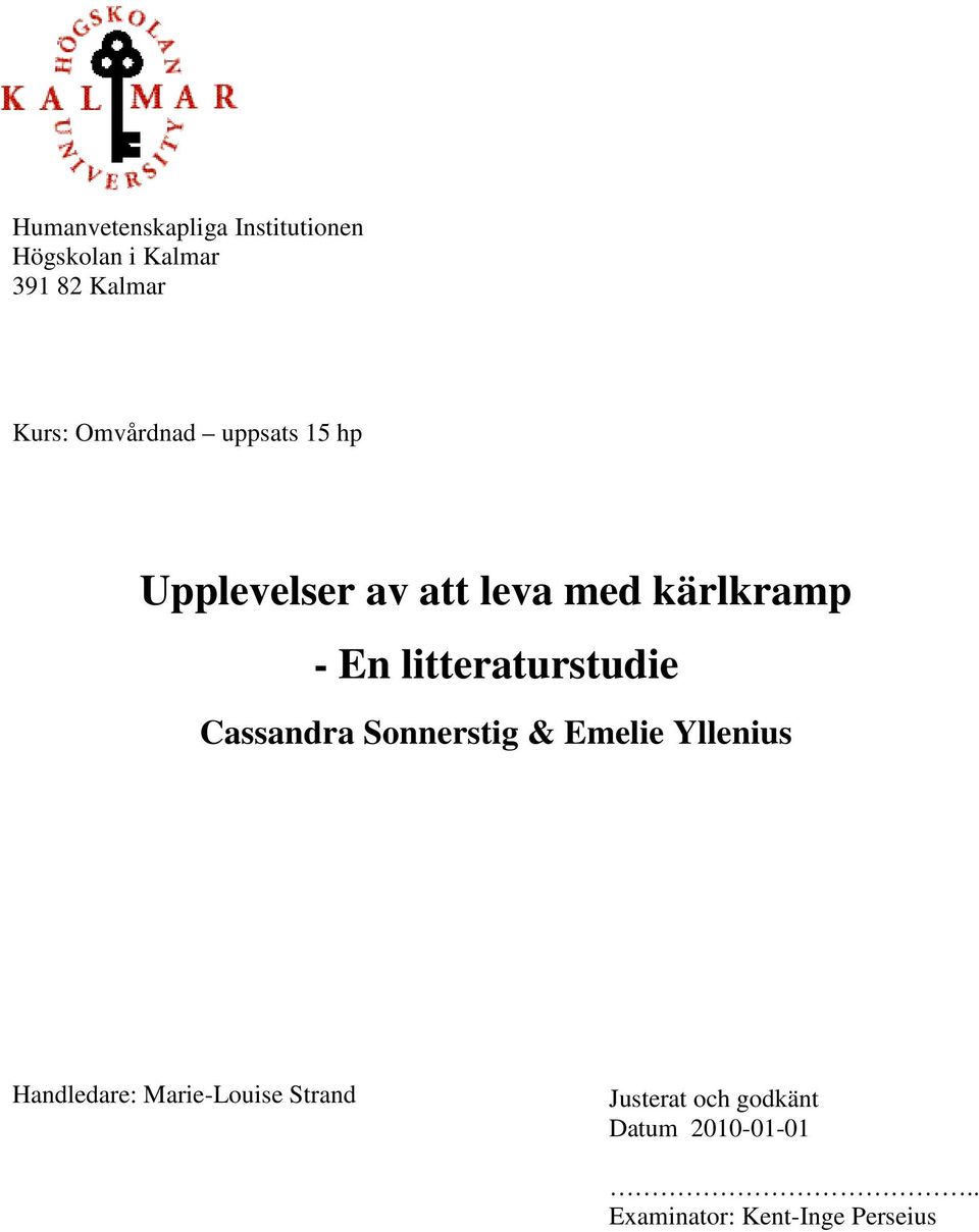 litteraturstudie Cassandra Sonnerstig & Emelie Yllenius Handledare: