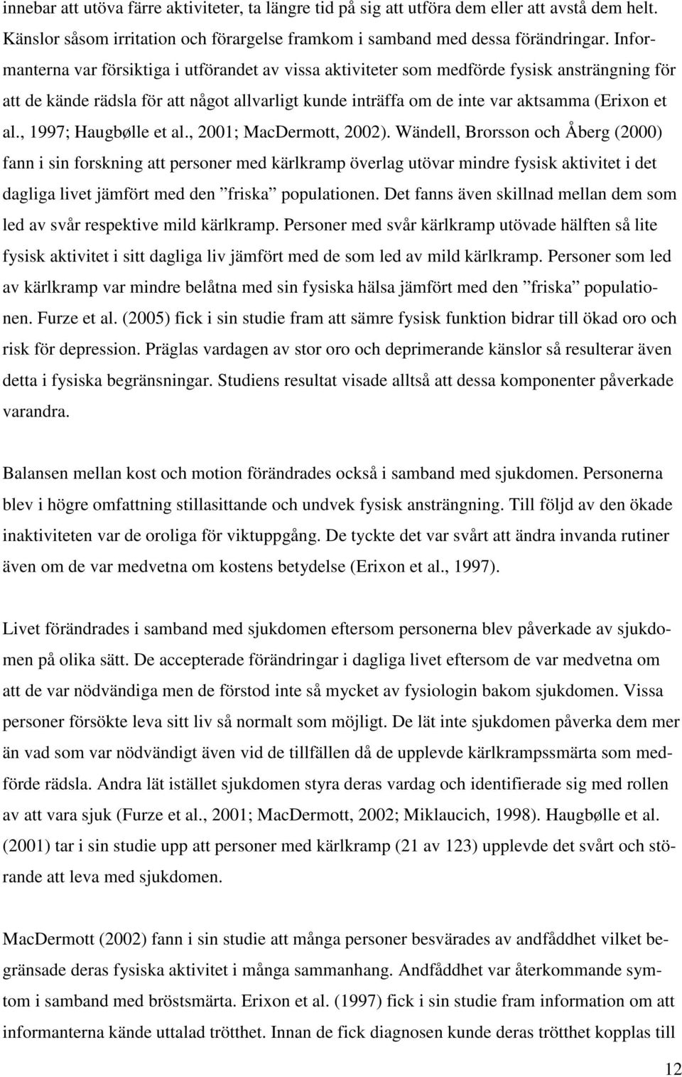 , 1997; Haugbølle et al., 2001; MacDermott, 2002).