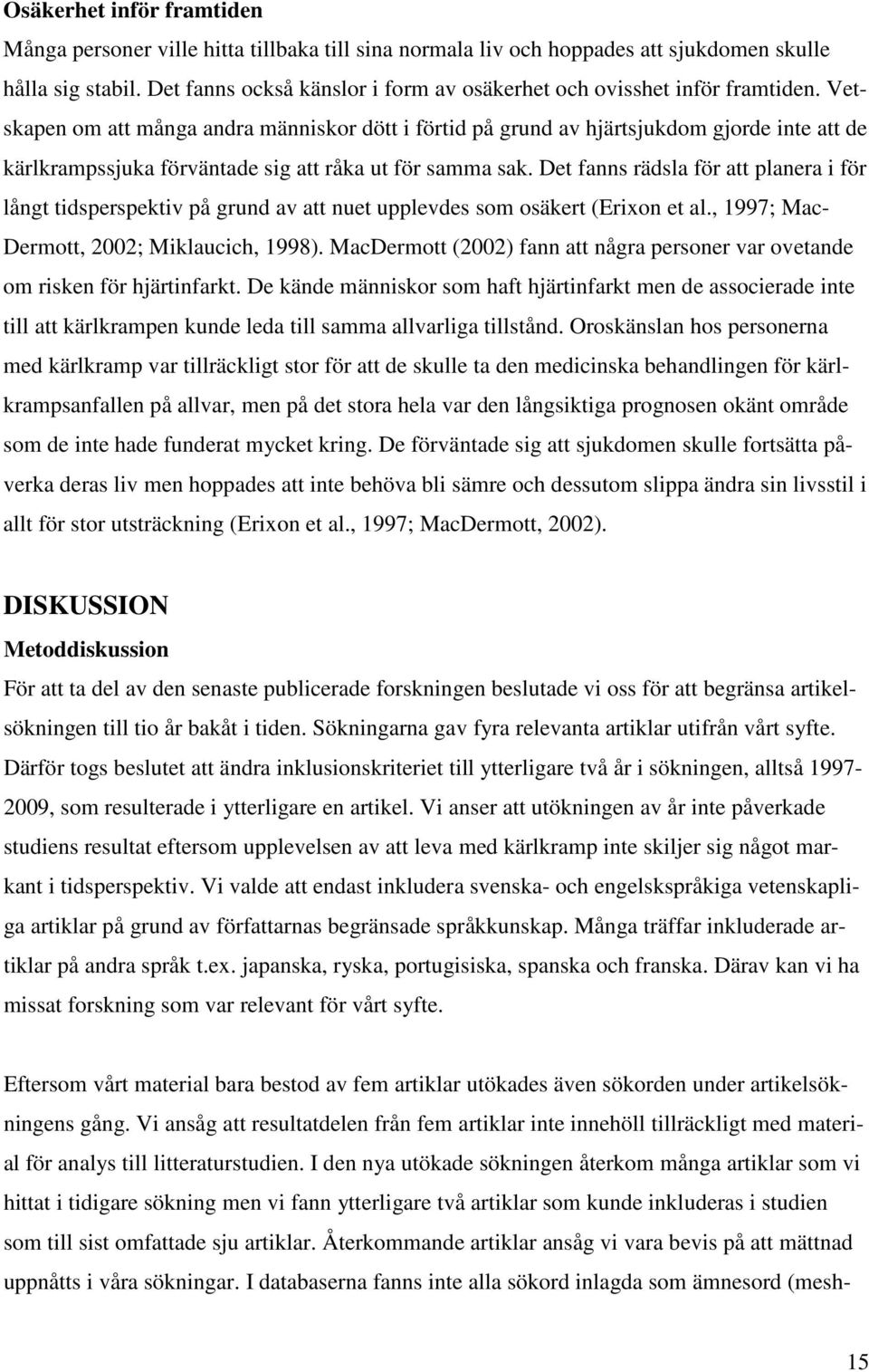Vetskapen om att många andra människor dött i förtid på grund av hjärtsjukdom gjorde inte att de kärlkrampssjuka förväntade sig att råka ut för samma sak.