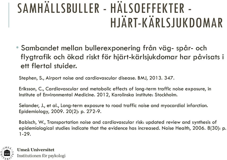 , Cardiovascular and metabolic effects of long-term traffic noise exposure, in Institute of Environmental Medicine. 2012, Karolinska institute: Stockholm. Selander, J., et al.