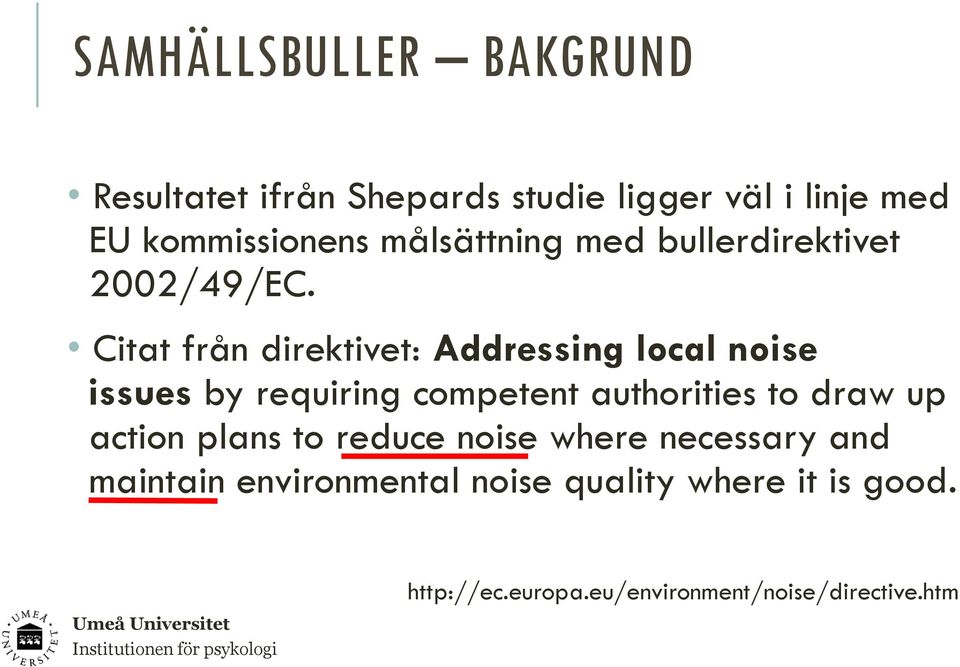 Citat från direktivet: Addressing local noise issues by requiring competent authorities to draw up