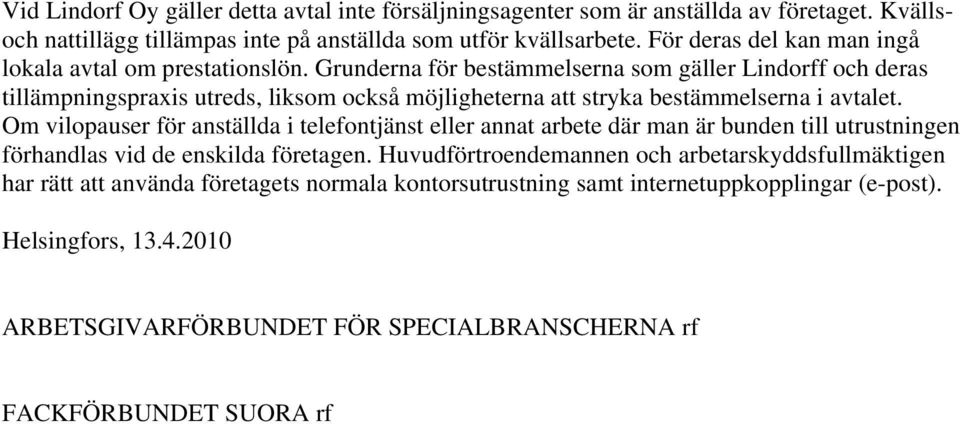 Grunderna för bestämmelserna som gäller Lindorff och deras tillämpningspraxis utreds, liksom också möjligheterna att stryka bestämmelserna i avtalet.