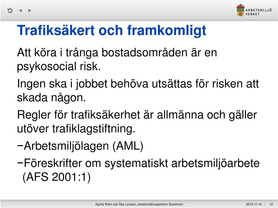 Regler för trafiksäkerhet är allmänna och gäller utöver trafiklagstiftning.