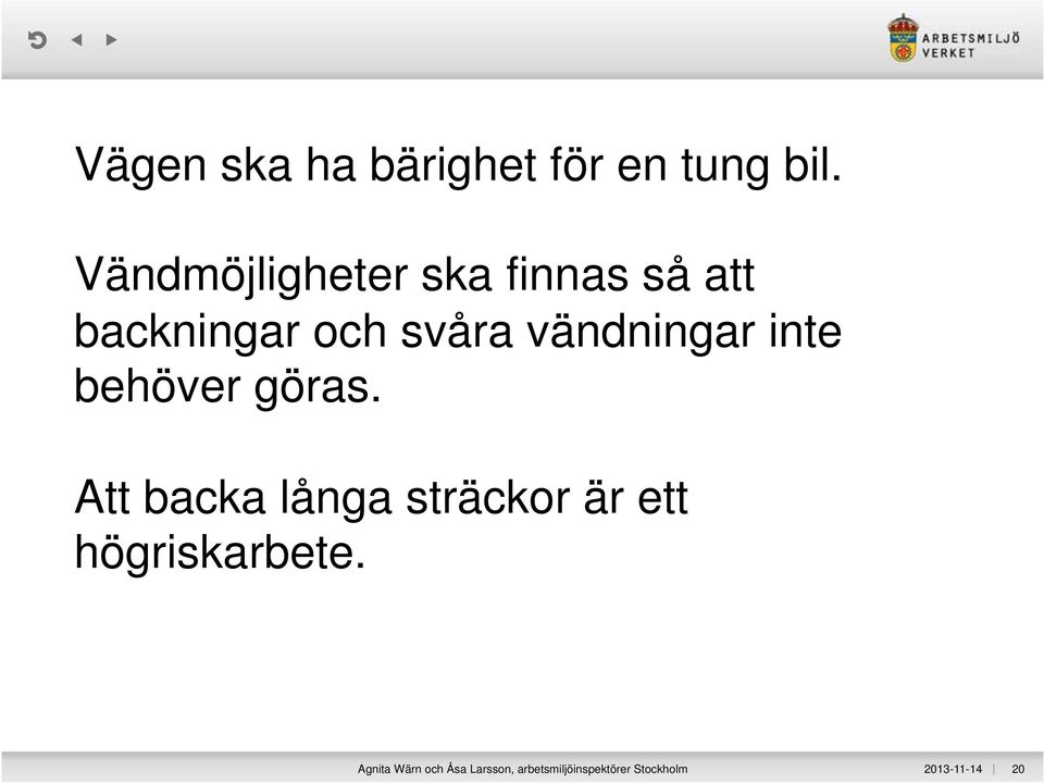 vändningar inte behöver göras.