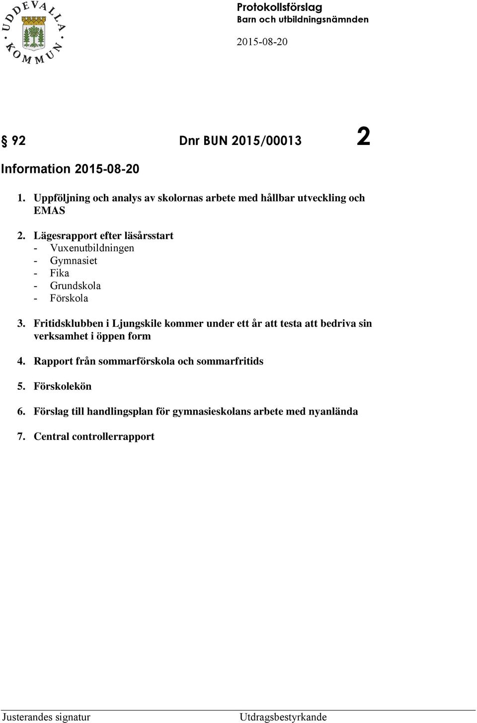 Lägesrapport efter läsårsstart - Vuxenutbildningen - Gymnasiet - Fika - Grundskola - Förskola 3.