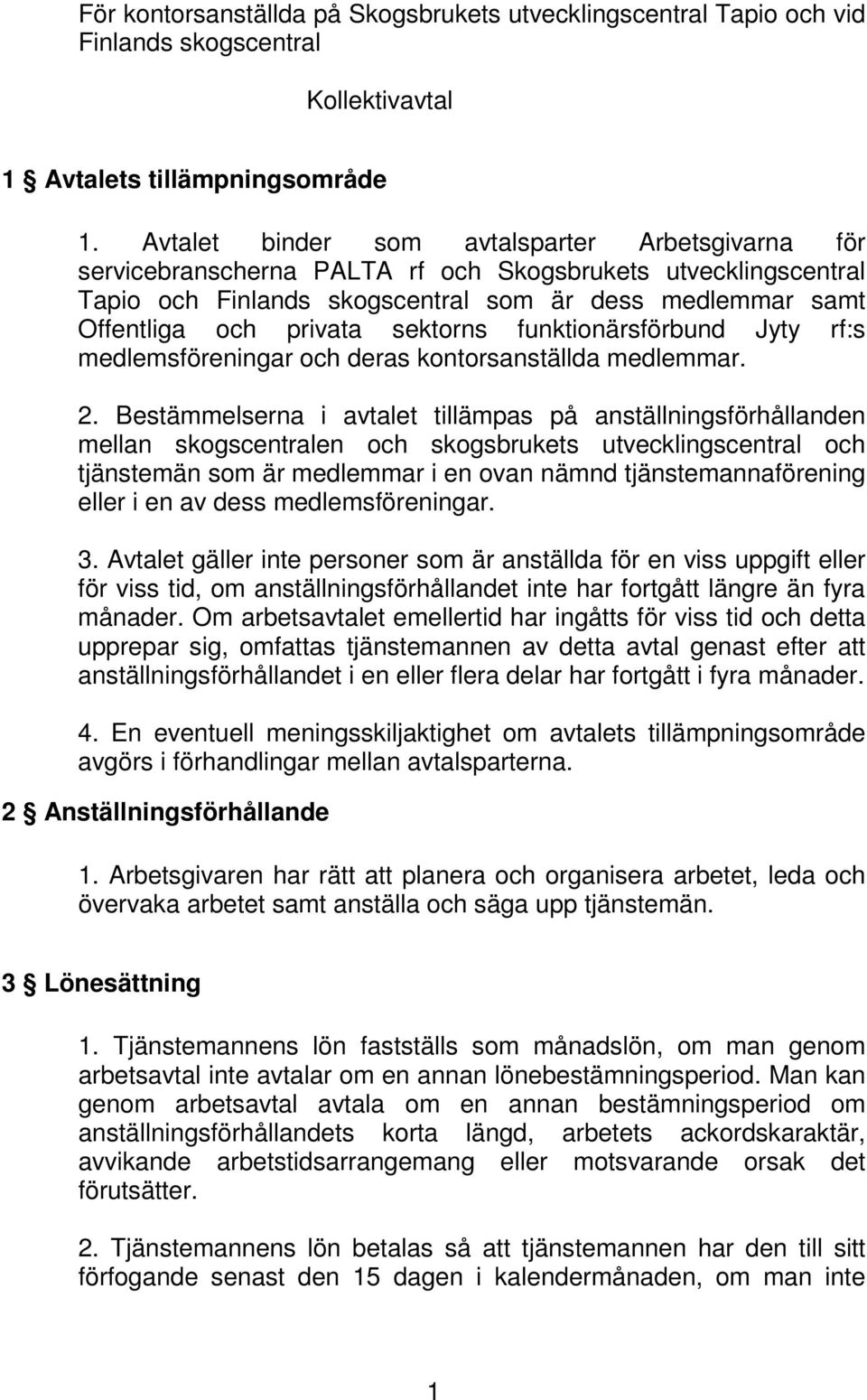 sektorns funktionärsförbund Jyty rf:s medlemsföreningar och deras kontorsanställda medlemmar. 2.