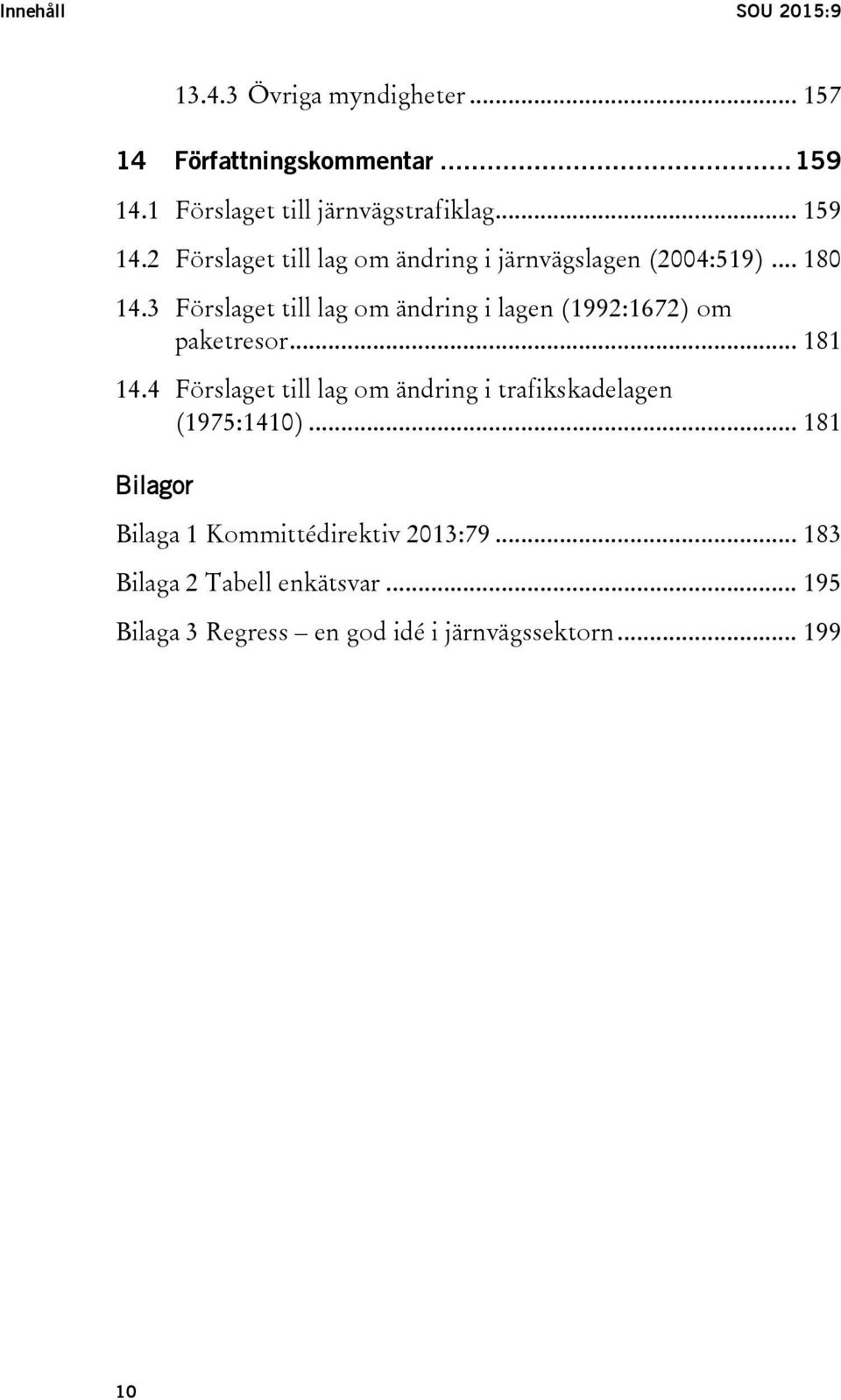 3 Förslaget till lag om ändring i lagen (1992:1672) om paketresor... 181 14.