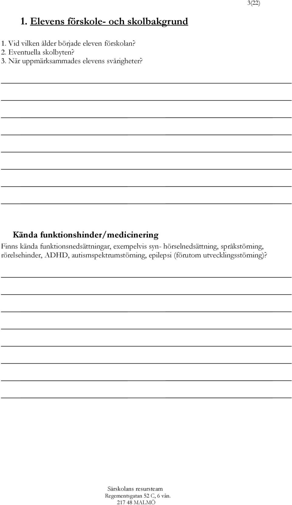 Kända funktionshinder/medicinering Finns kända funktionsnedsättningar, exempelvis syn-