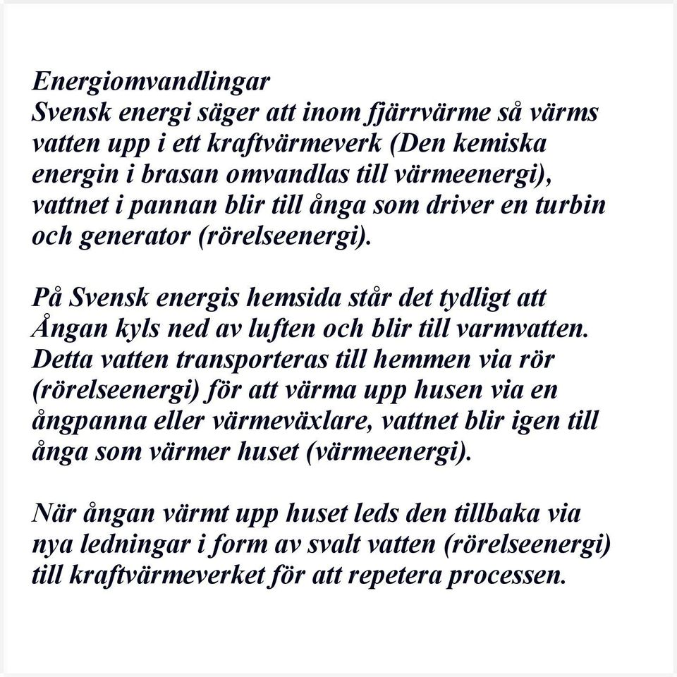 På Svensk energis hemsida står det tydligt att Ångan kyls ned av luften och blir till varmvatten.