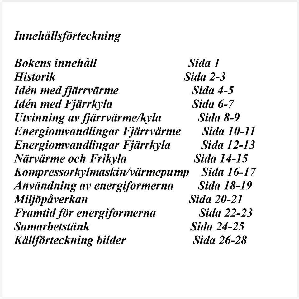 12-13 Närvärme och Frikyla Sida 14-15 Kompressorkylmaskin/värmepump Sida 16-17 Användning av energiformerna Sida