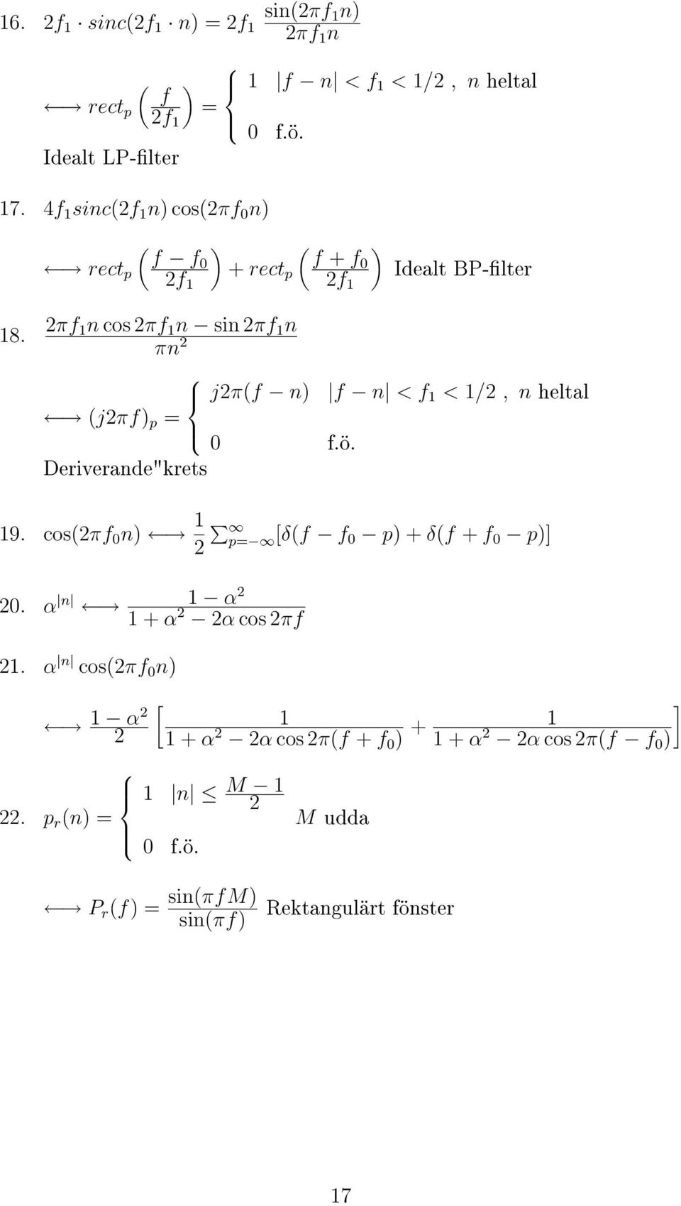πf n cos πf n sin πf n πn jπ(f n) (jπf) p = 0 f.ö. Deriverande"krets f n < f < /, n heltal 9.