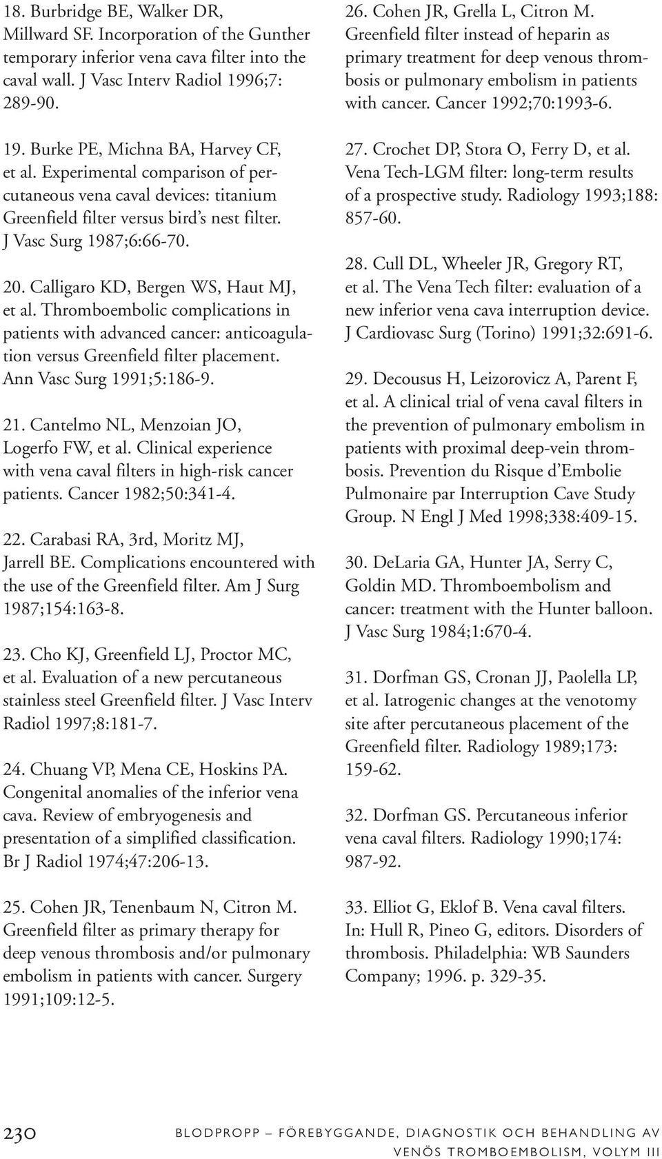 Thromboembolic complications in patients with advanced cancer: anticoagulation versus Greenfield filter placement. Ann Vasc Surg 1991;5:186-9. 21. Cantelmo NL, Menzoian JO, Logerfo FW, et al.