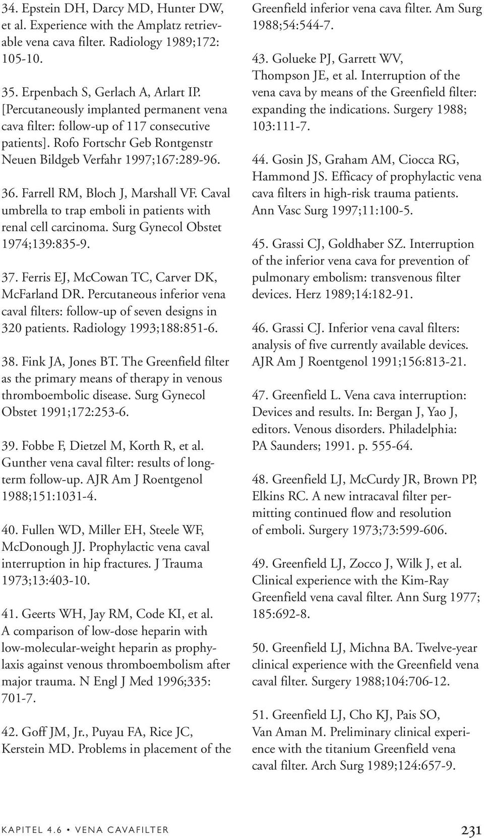 Caval umbrella to trap emboli in patients with renal cell carcinoma. Surg Gynecol Obstet 1974;139:835-9. 37. Ferris EJ, McCowan TC, Carver DK, McFarland DR.