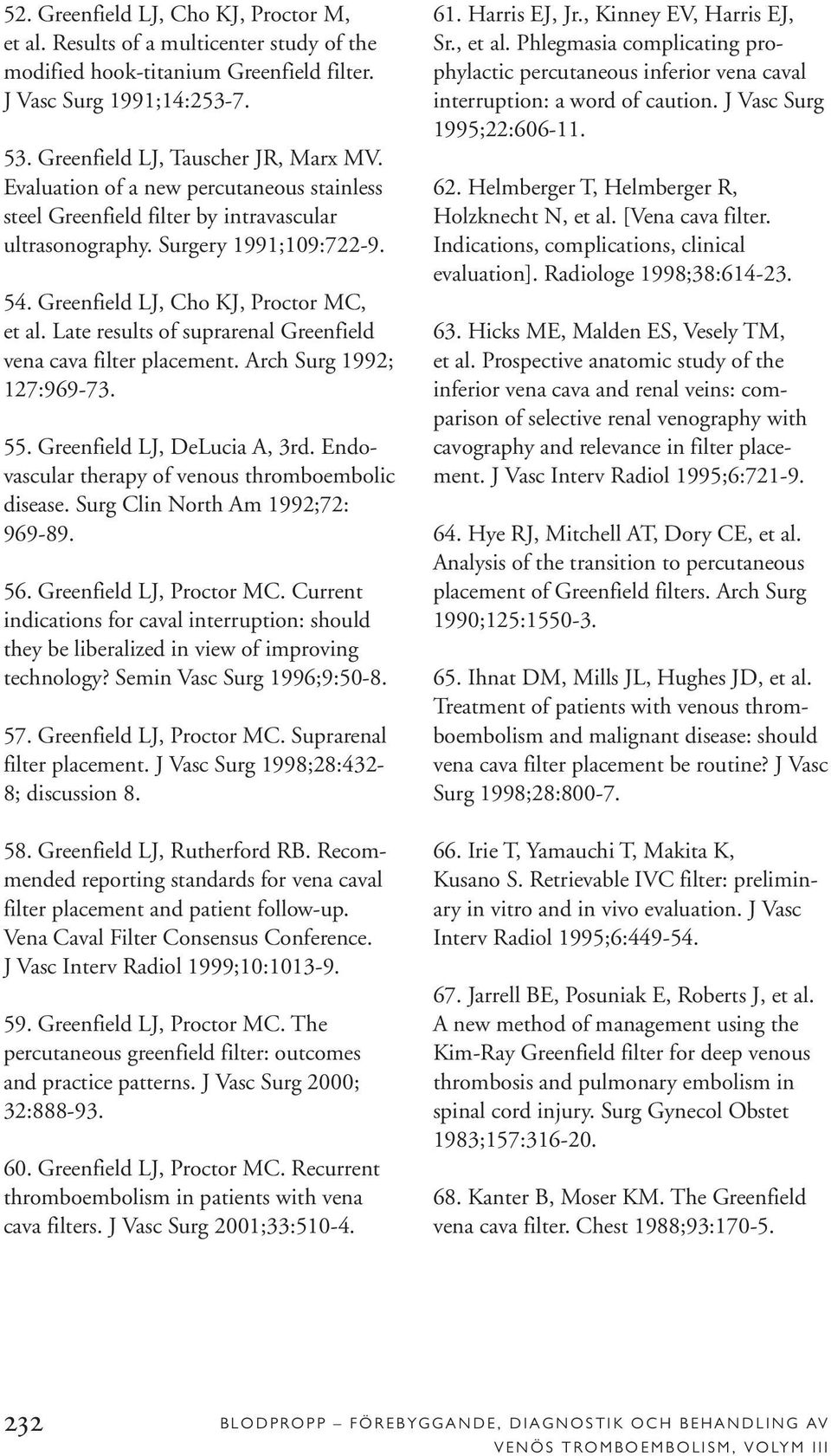 Late results of suprarenal Greenfield vena cava filter placement. Arch Surg 1992; 127:969-73. 55. Greenfield LJ, DeLucia A, 3rd. Endovascular therapy of venous thromboembolic disease.