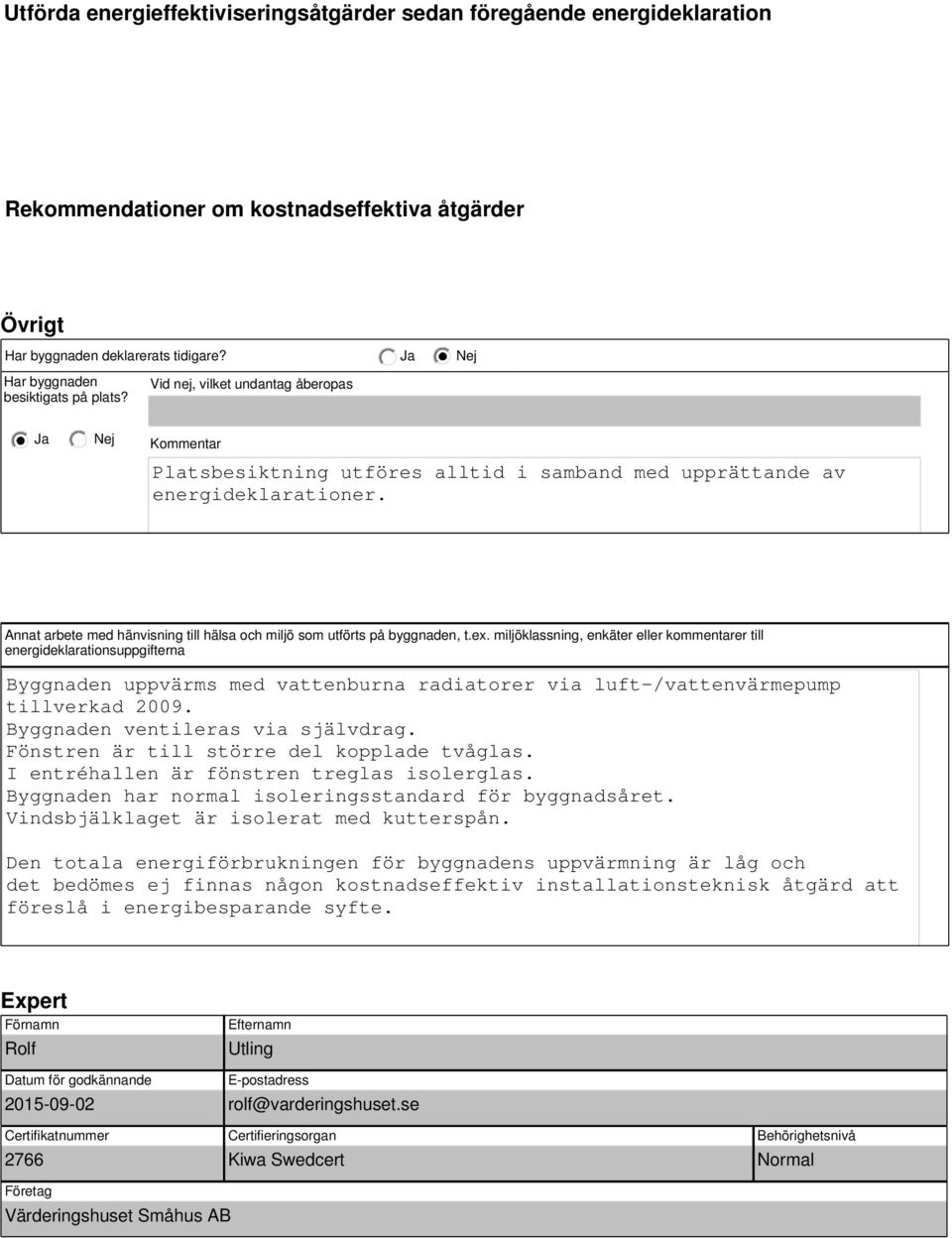 Annat arbete med hänvisning till hälsa och miljö som utförts på byggnaden, t.ex.