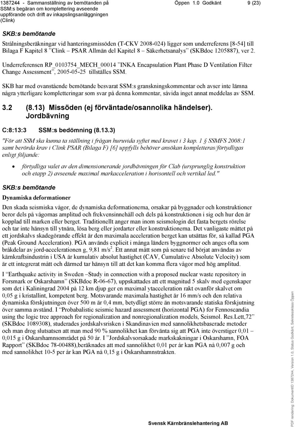 1205887), ver 2. Underreferensen RP_0103754_MECH_00014 INKA Encapsulation Plant Phase D Ventilation Filter Change Assessment, 2005-05-25 tillställes SSM.