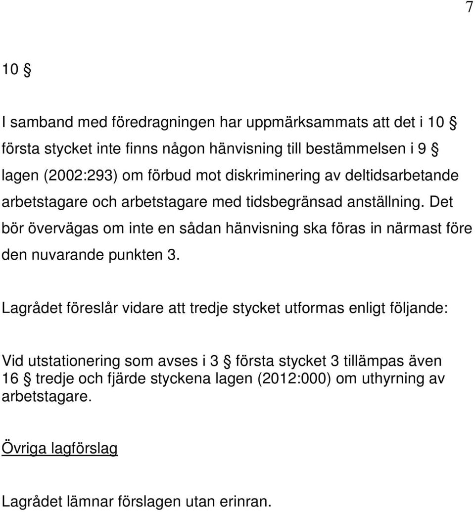 Det bör övervägas om inte en sådan hänvisning ska föras in närmast före den nuvarande punkten 3.