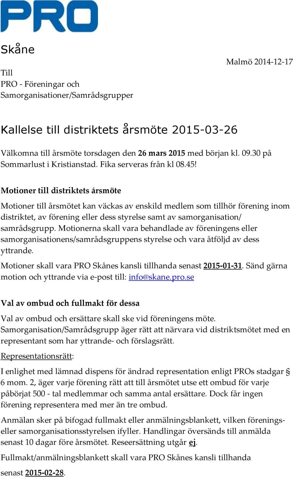 Motioner till distriktets årsmöte Motioner till årsmötet kan väckas av enskild medlem som tillhör förening inom distriktet, av förening eller dess styrelse samt av samorganisation/ samrådsgrupp.