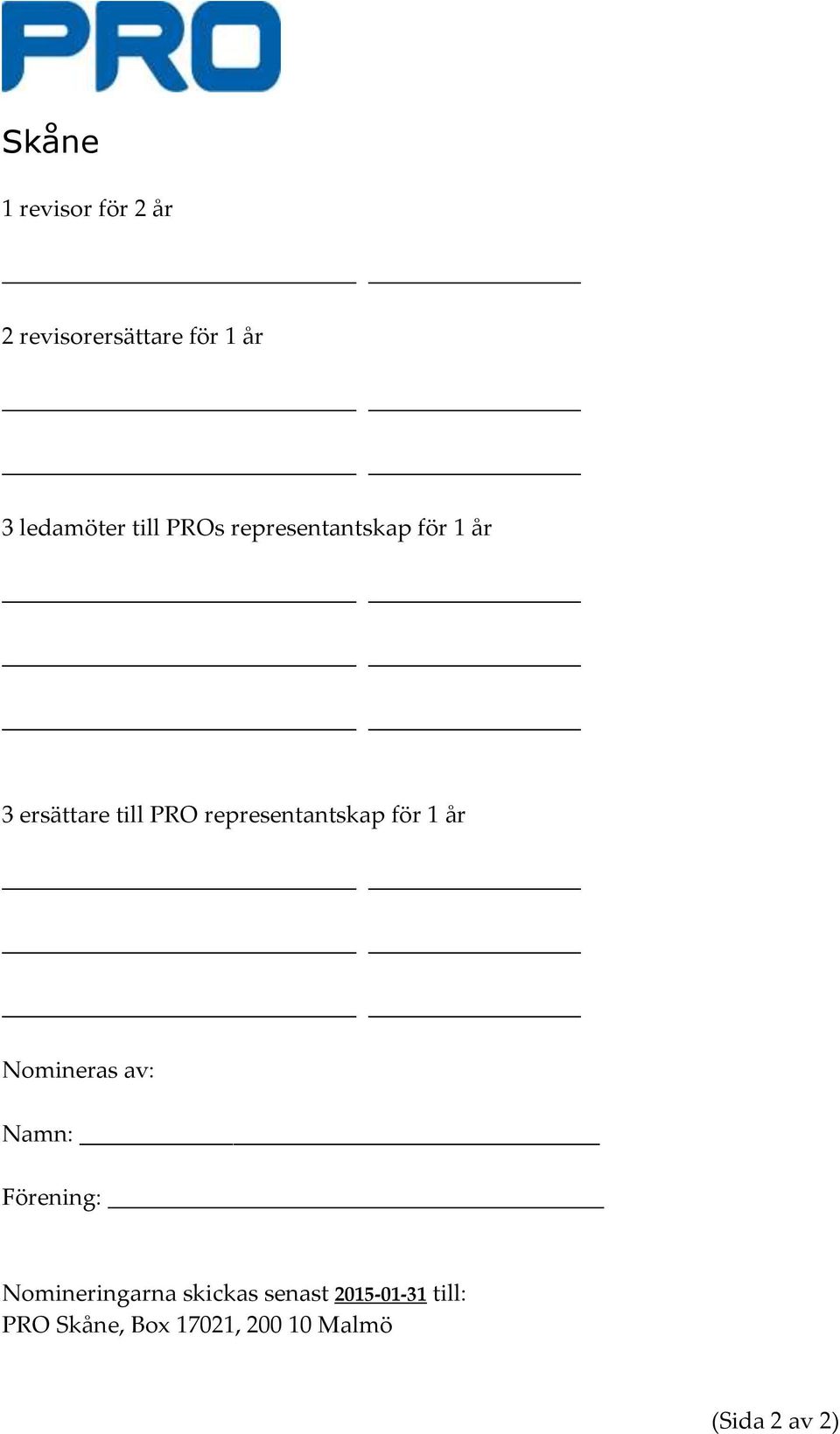 representantskap för 1 år Nomineras av: Namn: Förening: