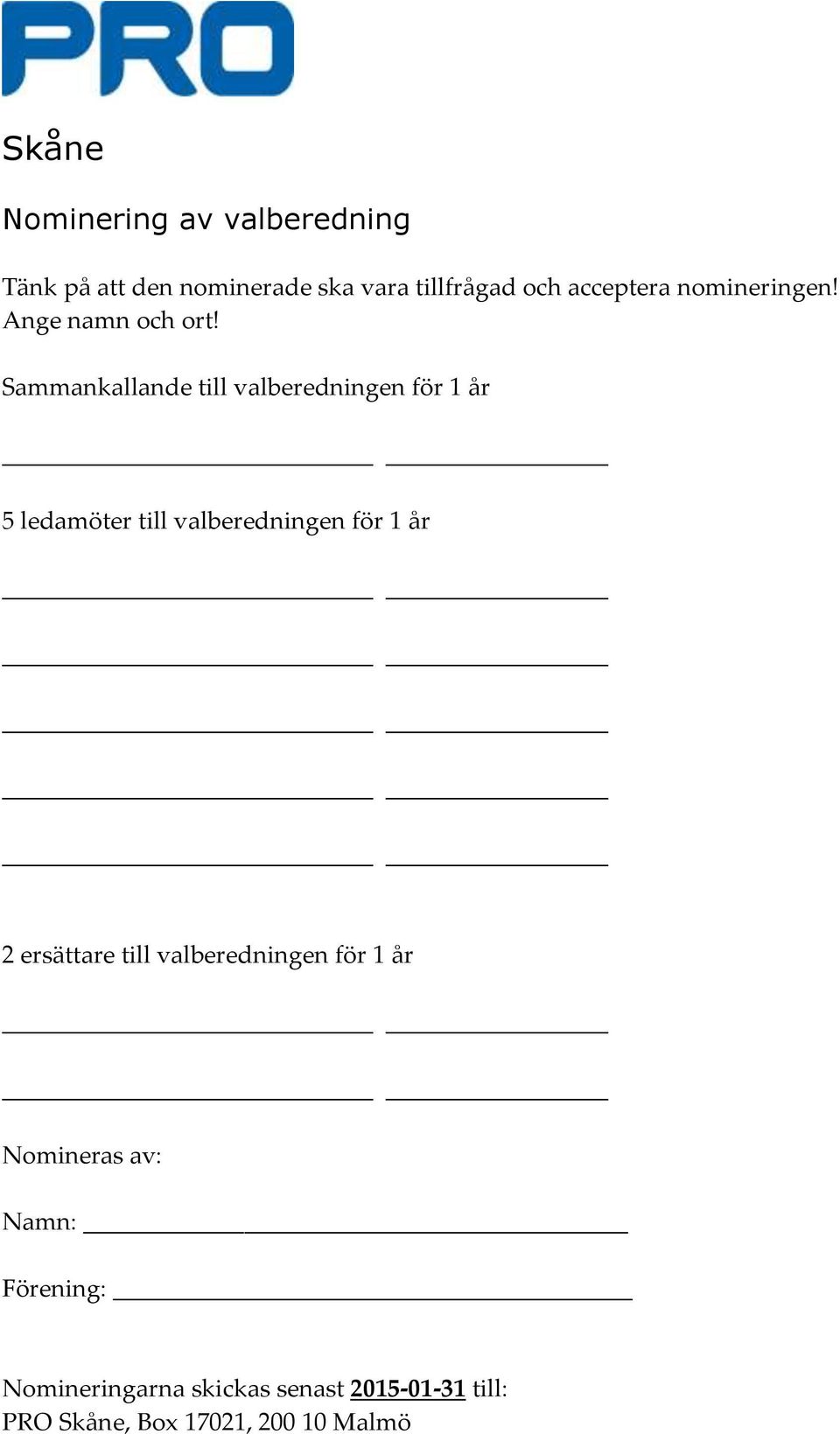 Sammankallande till valberedningen för 1 år 5 ledamöter till valberedningen för 1 år 2